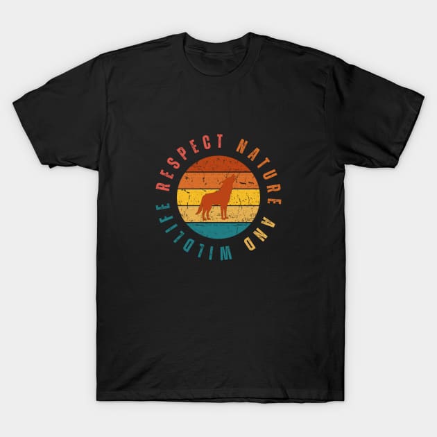Respect Nature And Wildlife (Wolf Edition) T-Shirt by Wildlife Lovers